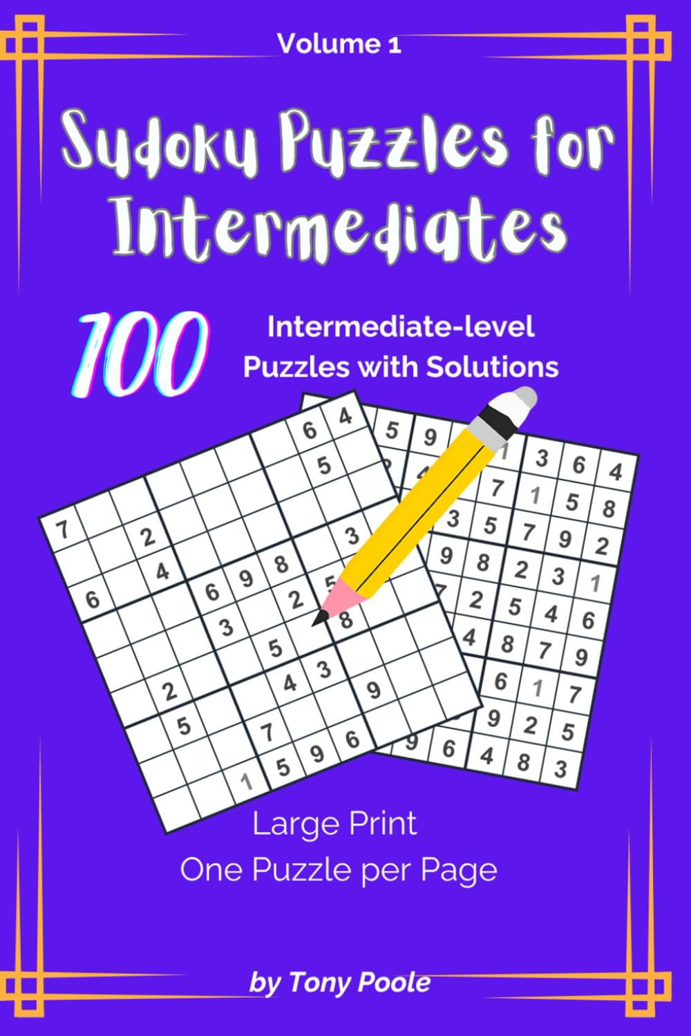 Sudoku Puzzles for Intermediates: 100 challenging Sudoku Puzzles with Intermediate-Level Strategies to Improve Your Logic and Problem-Solving Skills ... Master Techniques for Beginners to Experts)