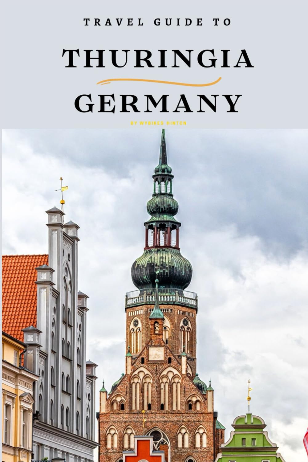 Travel Guide To Thuringia, Germany: Escape the Crowds: Discover the Tranquil Charm of This Destination! (Europe Travel Guides)