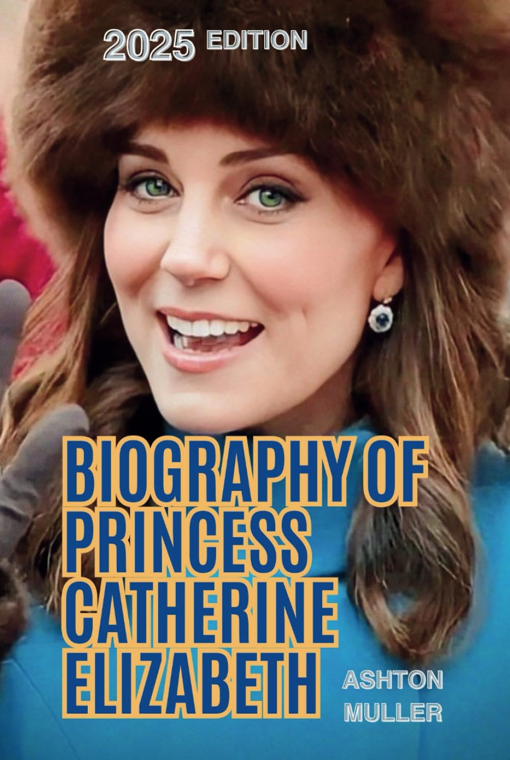 BIOGRAPHY OF PRINCESS CATHERINE ELIZABETH: The Story and Life Influence of The Princess