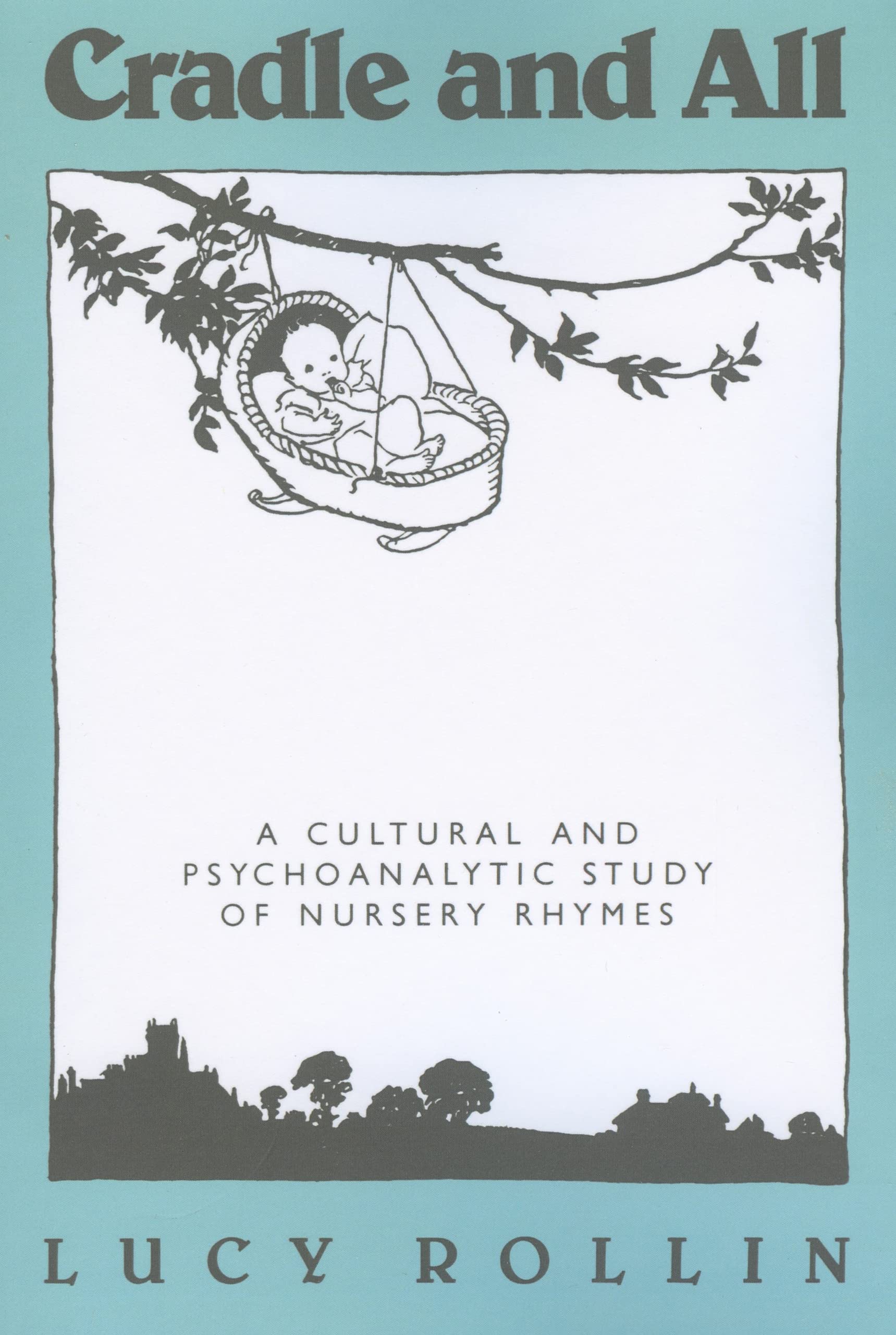 Cradle and All: A Cultural and Psychoanalytic Study of Nursery Rhymes