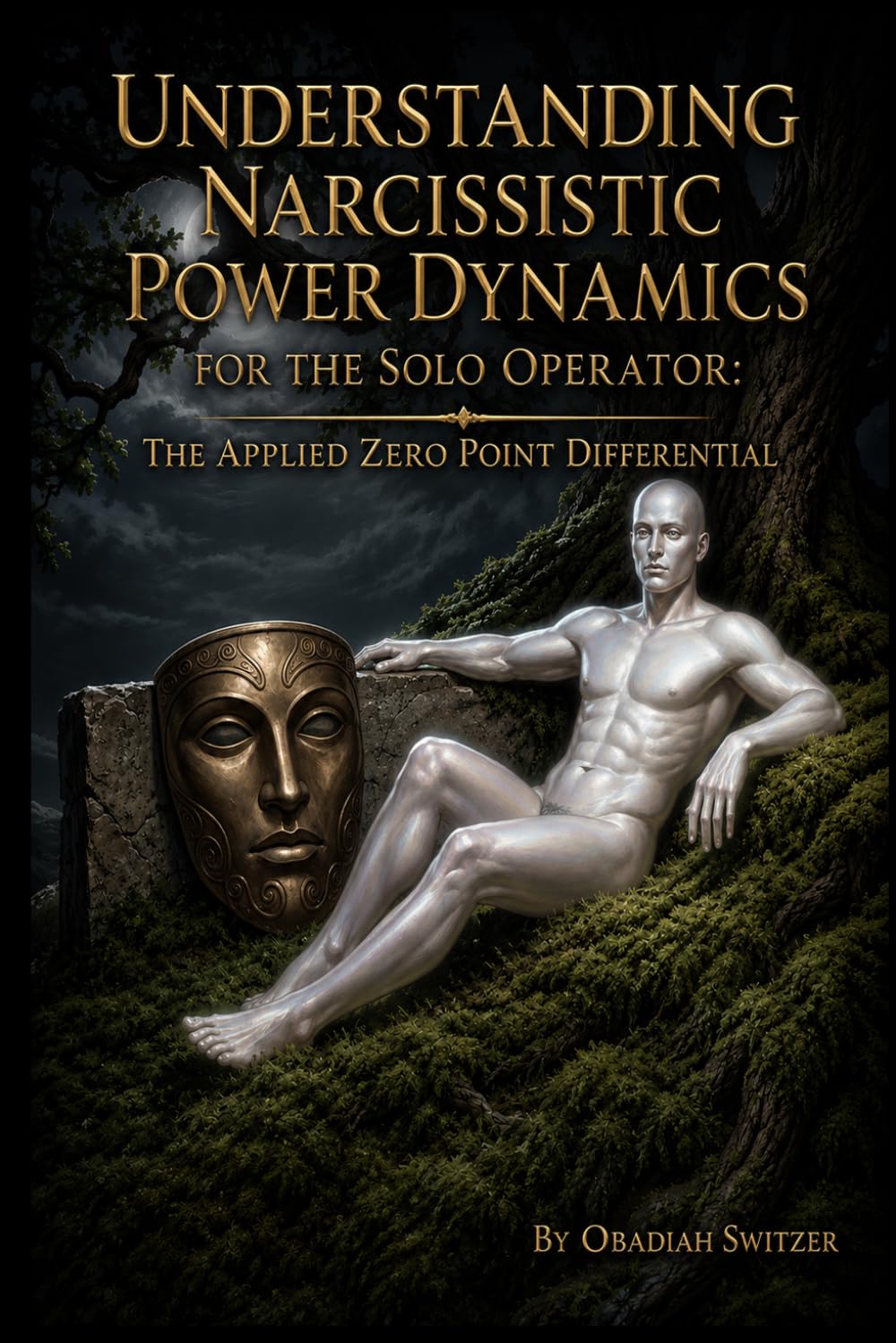 UNDERSTANDING NARCISSISTIC POWER DYNAMICS FOR THE SOLO OPERATOR: Applied Zero Point Differential