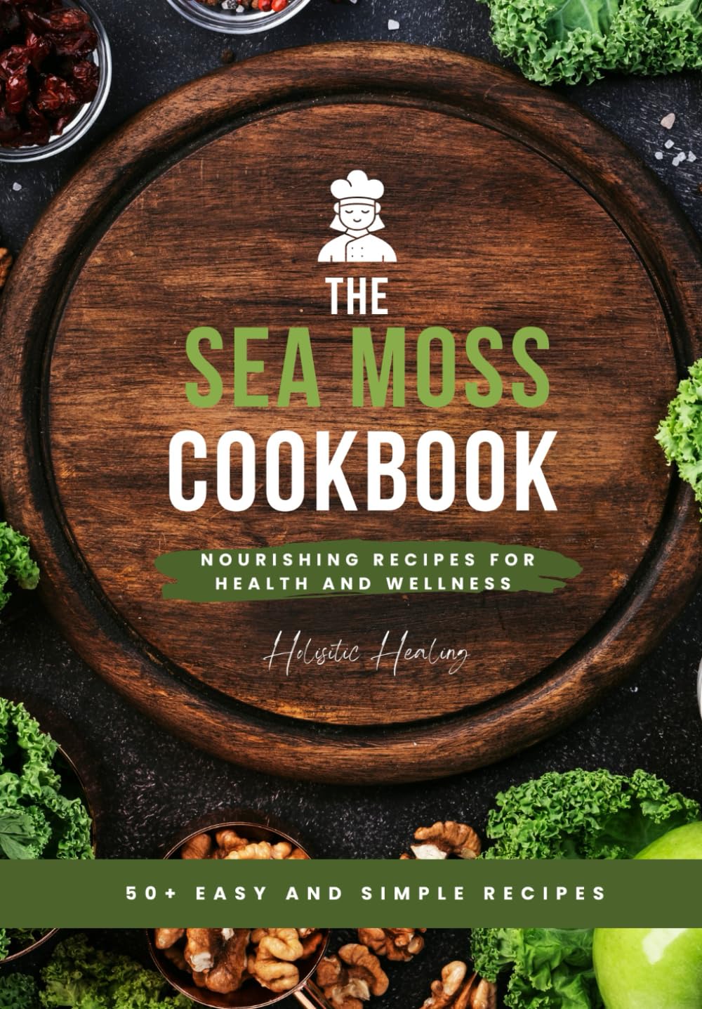 The Sea Moss Cookbook: Nourishing Recipes for Health and Wellness
