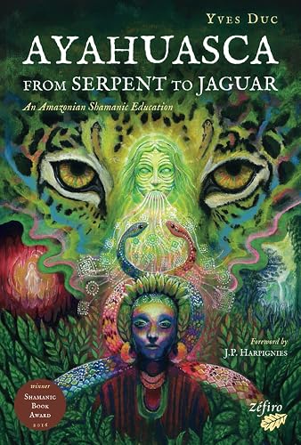 Ayahuasca - From Serpent to Jaguar: An Amazonian Shamanic Education