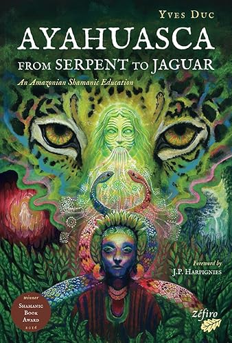Ayahuasca - From Serpent to Jaguar: An Amazonian Shamanic Education
