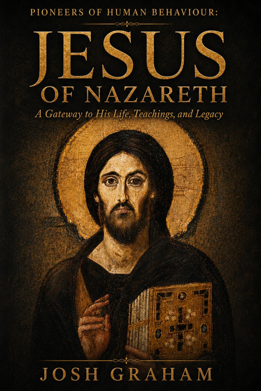 Jesus of Nazareth: A Gateway to His Life, Teachings, and Legacy (Pioneers of Human Behaviour)