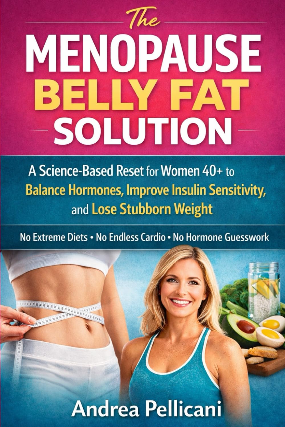 The Menopause Belly Fat Solution: A Science-Based Reset for Women 40+ to Balance Hormones, Improve Insulin Sensitivity, and Lose Stubborn Weight (The Metabolic Reset Series)