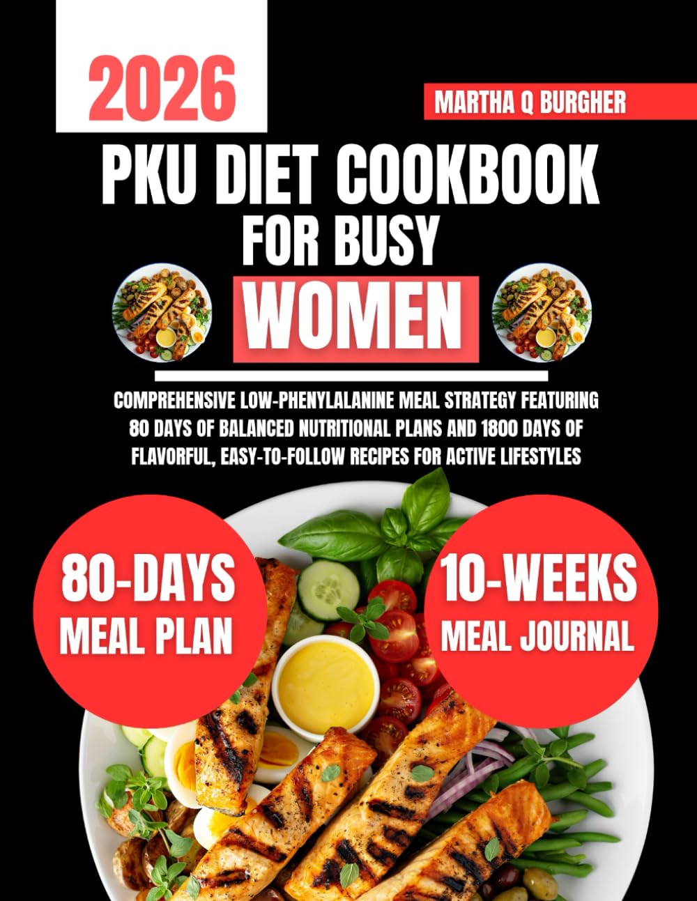 Pku Diet Cookbook For Busy Women: Comprehensive Low-Phenylalanine Meal Strategy Featuring 80 Days of Balanced Nutritional Plans and 1800 Days of ... Q Burgher Nutrition Guide and Diet Series)