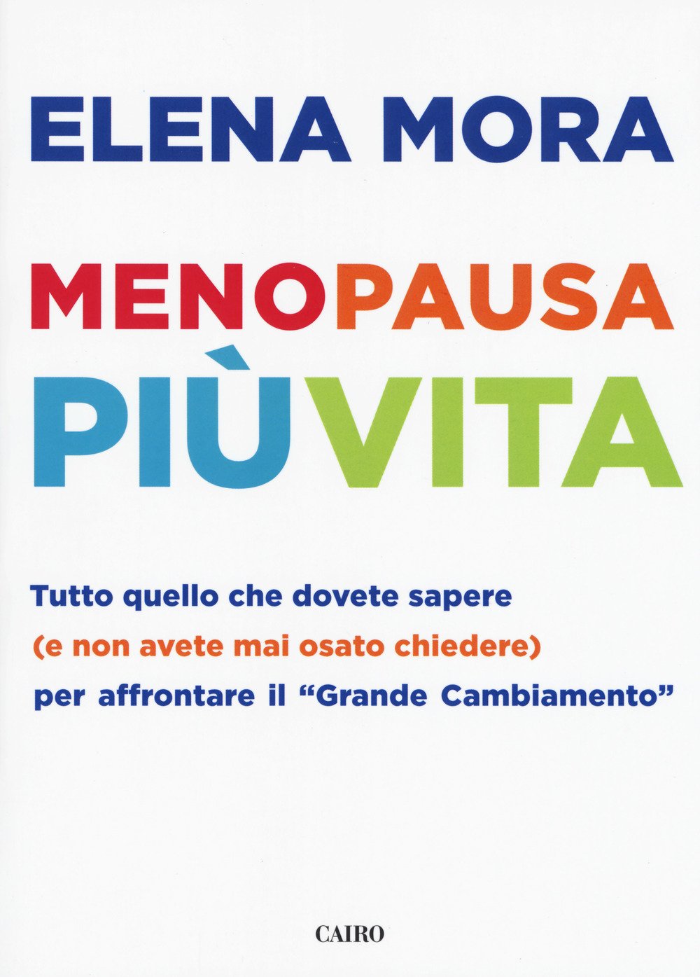 Menopausa Più Vita. Tutto Quello Che Dovete Sapere (E Non Avete Mai Osato Chiedere) Per Affrontare Il «Grande Cambiamento» - 4