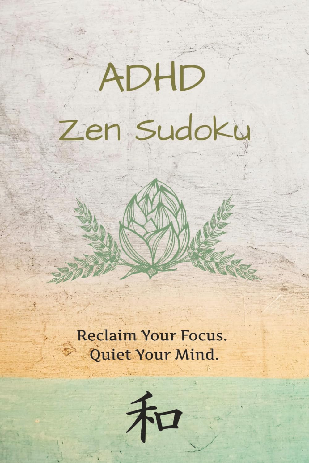 ADHD Zen Sudoku Puzzle Book: Sudoku Puzzles for ADHD | Help Calm the Mind, Relax and Focus | 6x9 Inches, 120 Pages | 60 Puzzles | Solutions Included