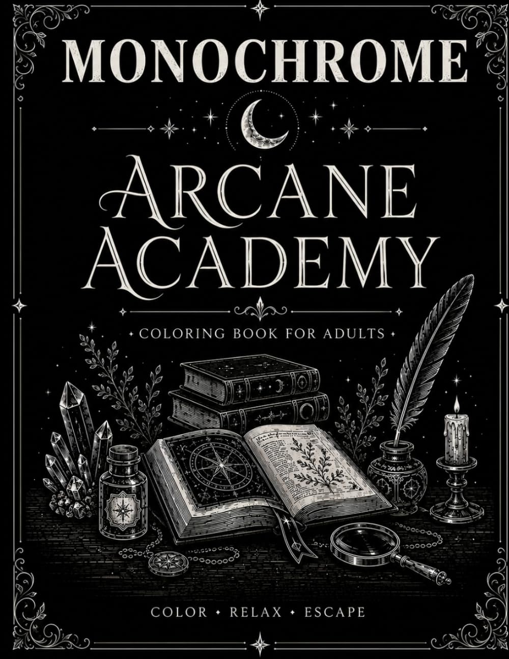 Arcane Academy Monochrome Coloring Book for Adults: A One Color Coloring Book, 50 Mystical Dark Academia Scenes Featuring Scholars, Libraries, Celestial Magic & Gothic Architecture