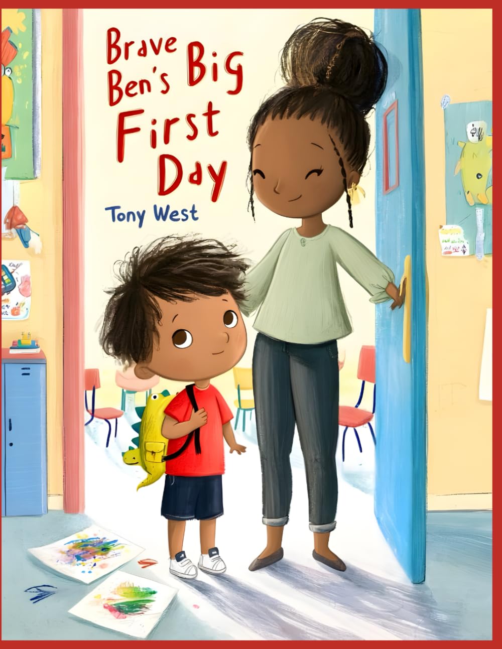 Brave Ben’s Big First Day: A Gentle Story About Starting School, Finding Courage, and Being Brave