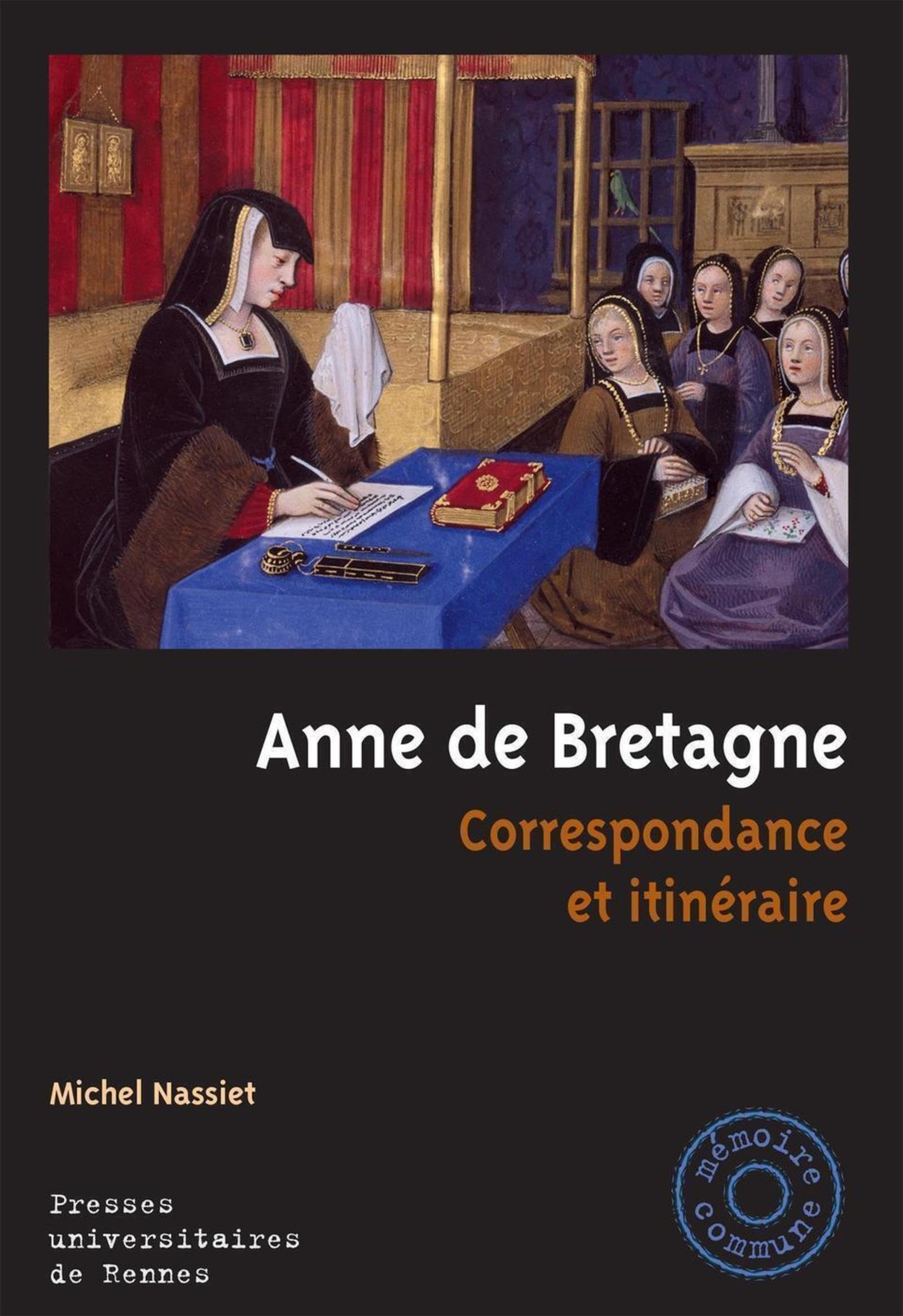 Anne de Bretagne: Correspondance et itinéraire