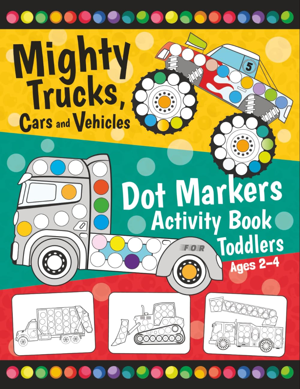 Mighty Trucks, Cars and Vehicles Dot Markers Activity Book for Toddlers Ages 2-4: Fun with Do a Dot Transportation | Paint Daubers | Creative Dot Art Activity Pages for Preschoolers