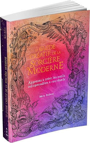 Le Guide créatif de la sorcière moderne - Apprenez à créer les outils indispensables à vos rituels