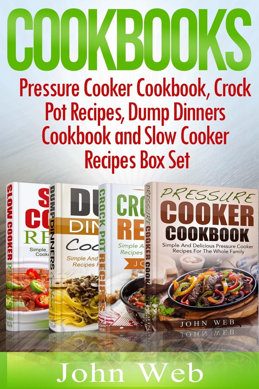 COOKBOOKS: Pressure Cooker Cookbook, Crock Pot Recipes, Dump Dinners Cookbook And Slow Cooker Recipes Box Set: 180+ Of The Most Simple, Delicious And