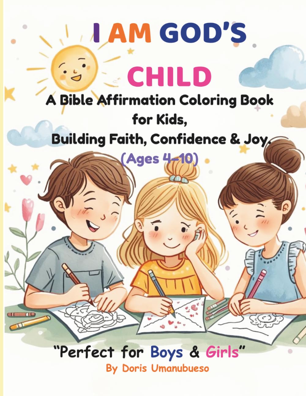I AM GOD’S CHILD: A Bible Affirmation Coloring Book for Kids Building Faith, Confidence & Joy (Ages 4–10)