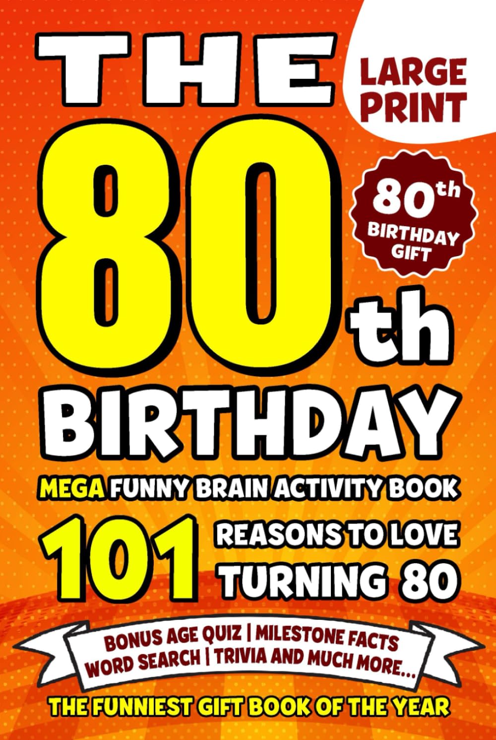 The Ultimate 80th Birthday Brain Activity Book: 101 Reasons Turning 80 Is Worth Celebrating | Fun Brain Activities, Puzzles & Trivia | A Thoughtful Birthday Gift
