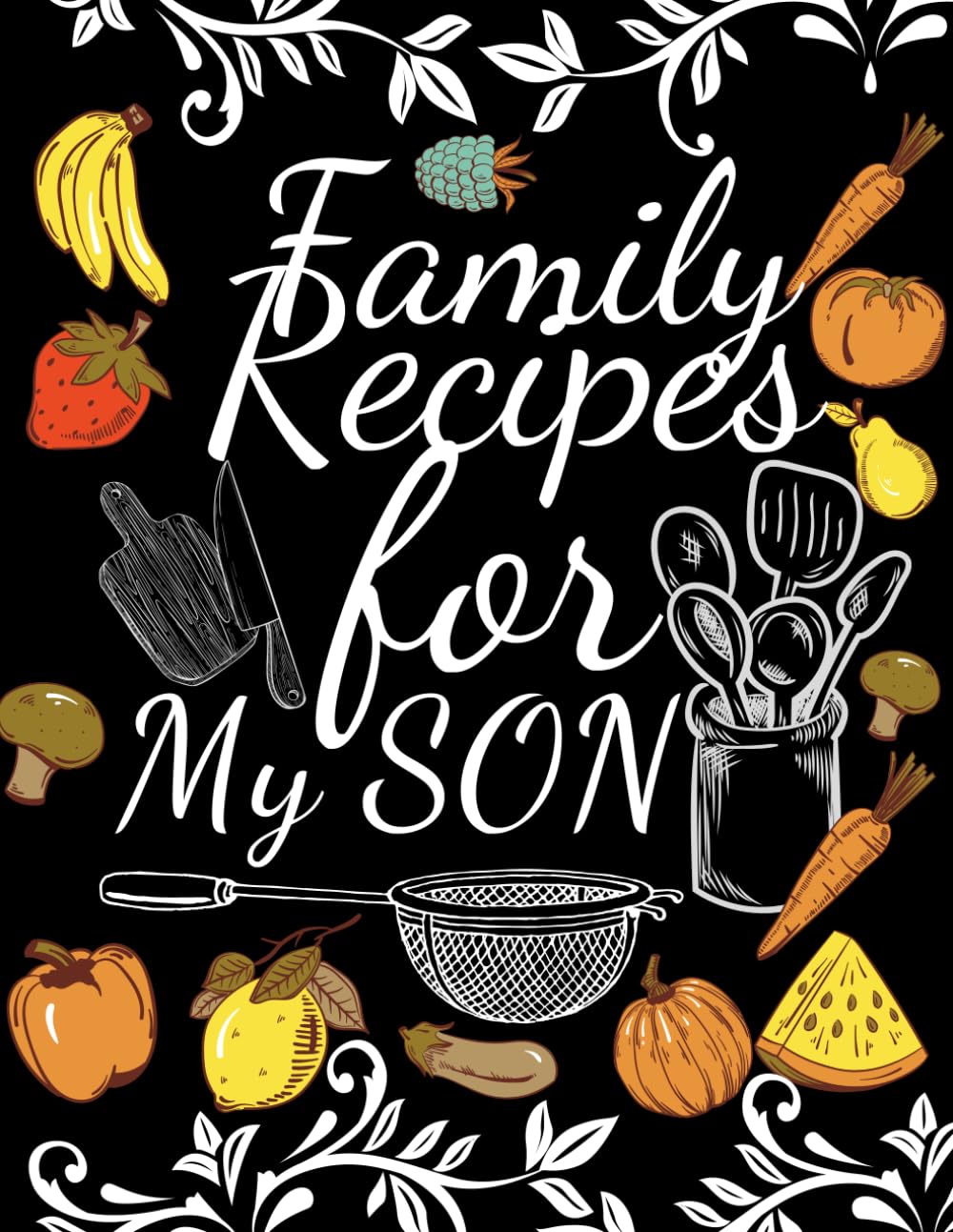 Family Recipes for My SON: With Love from My Kitchen. Make Your Own Cookbook.