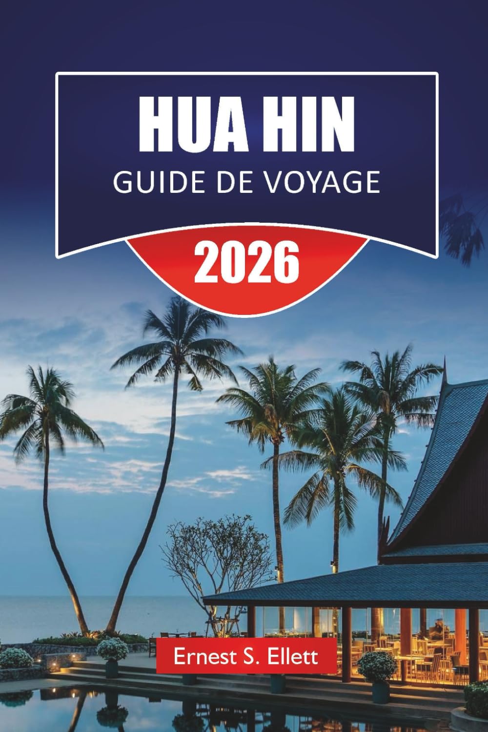 HUA HIN GUIDE DE VOYAGE 2026: Découvrez les meilleures plages, les monuments historiques, la cuisine locale et les aventures en plein air pour vos vacances en Thaïlande