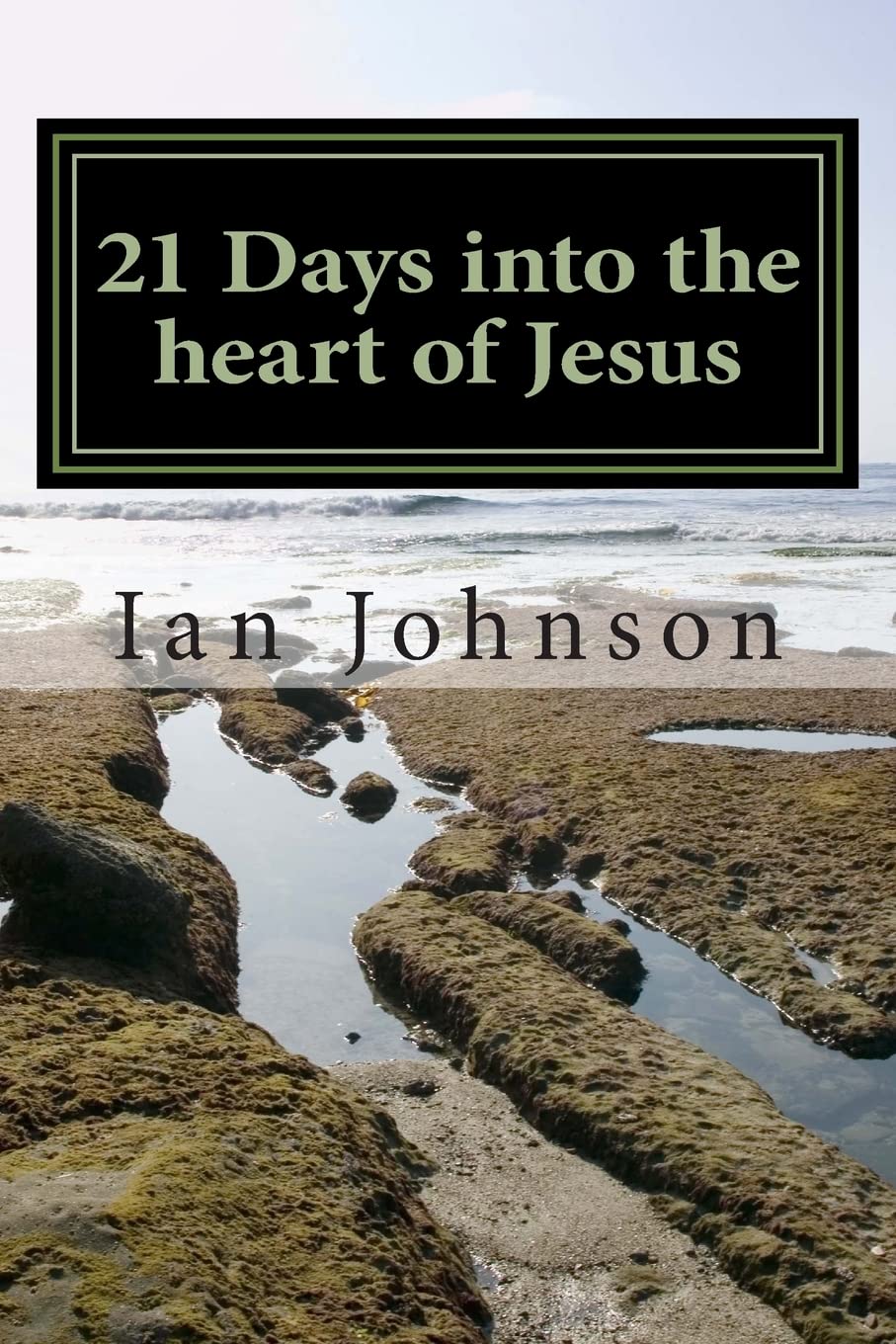 21 Days into the heart of Jesus: Intimacy with Christ Paperback – May 6, 2013