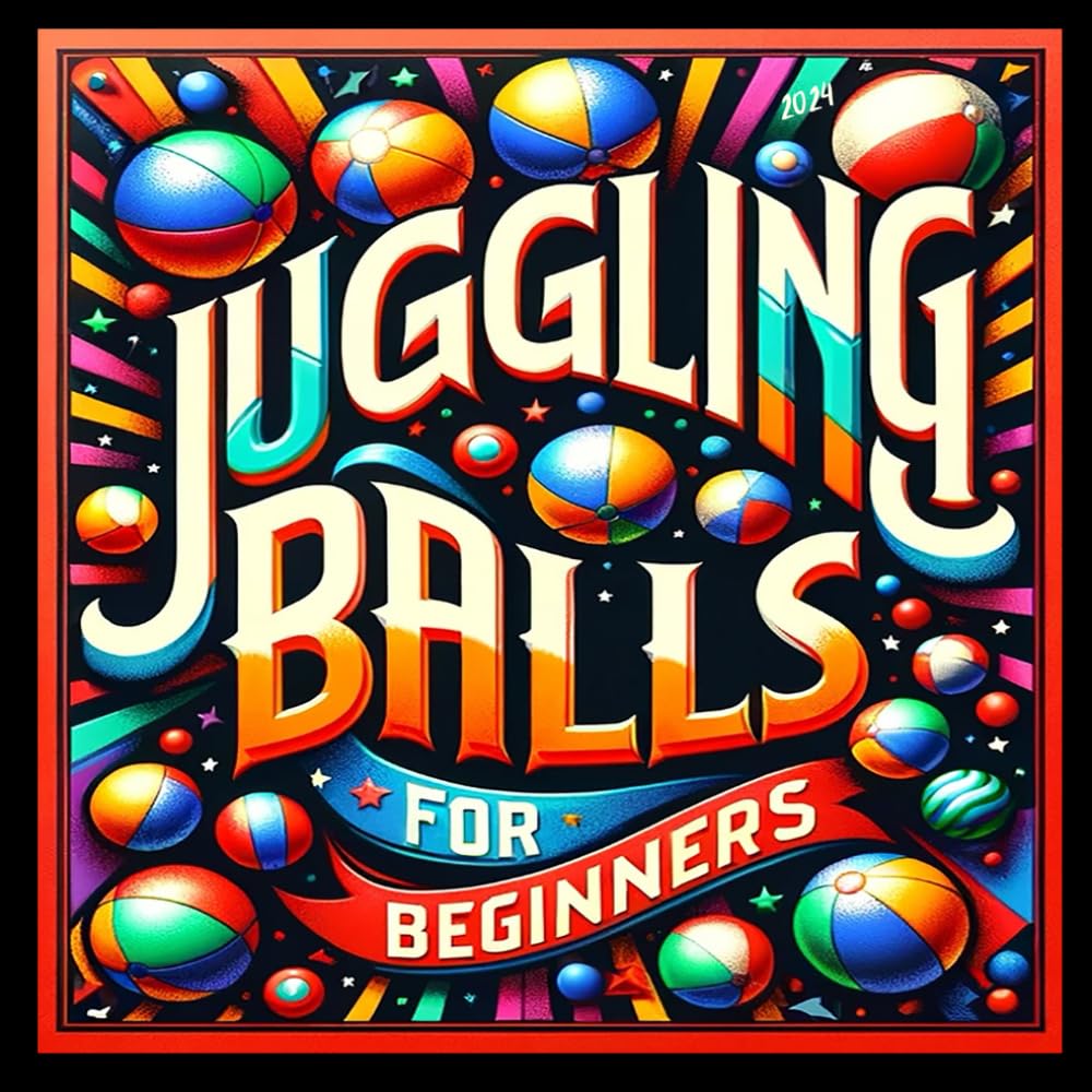 Juggling Balls For Beginners Book: All Basic Tips and Tricks Workbook