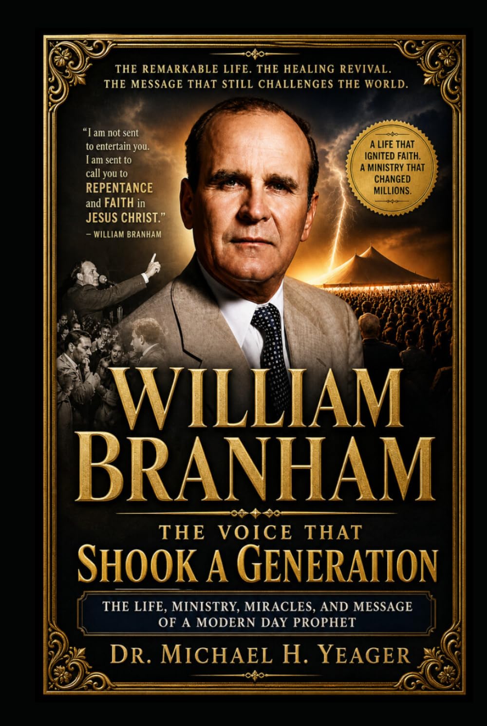 WILLIAM BRANHAM: THE VOICE THAT SHOOK A GENERATION: The Life, Ministry, Miracles, and Message of a Modern Day Prophet