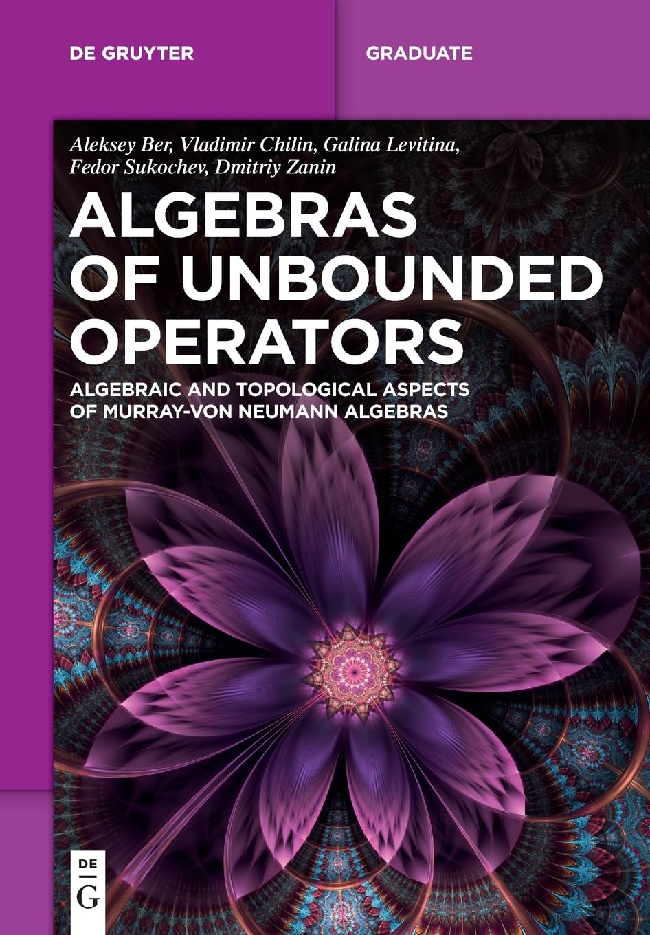Algebras of Unbounded Operators: Algebraic and Topological Aspects of Murray–von Neumann Algebras (De Gruyter Textbook)
