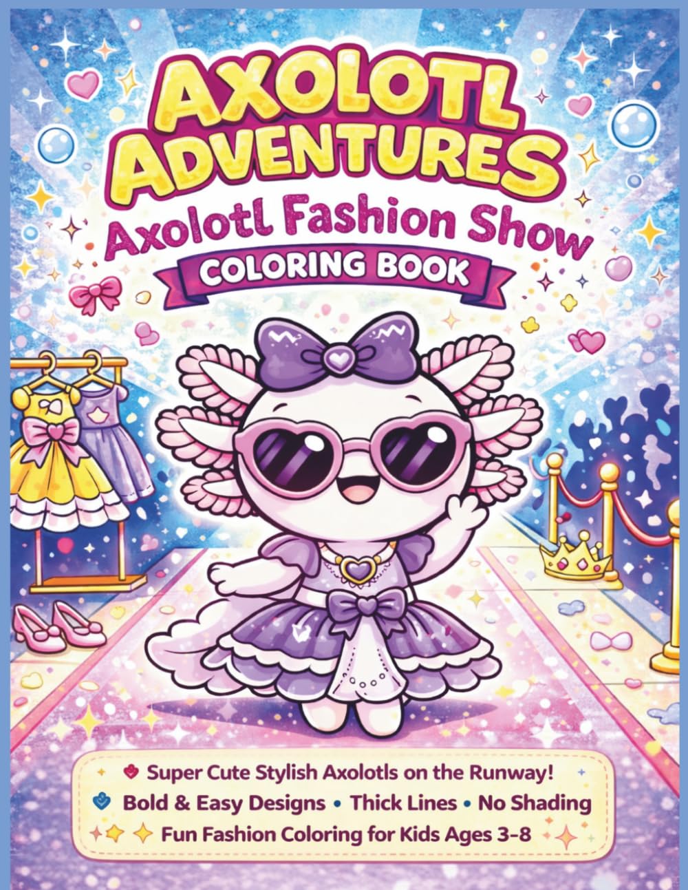 Adventures: Axolotl Fashion Show Coloring Book: Super Cute Stylish Axolotls on the Runway! Bold & Easy Designs • Thick Lines • No Shading Fun Fashion ... 8.5 x 11 (Axolotl Adventures Coloring Books)