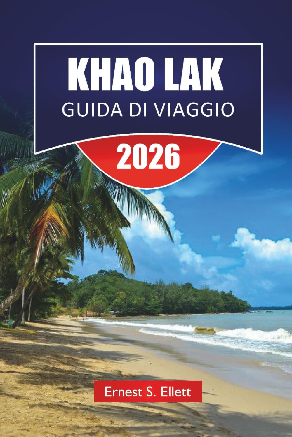KHAO LAK GUIDA DI VIAGGIO 2026: Scopri le principali attrazioni, le spiagge, i gioielli nascosti, i monumenti storici, i consigli di viaggio e le vacanze indimenticabili nel sud della Thailandia