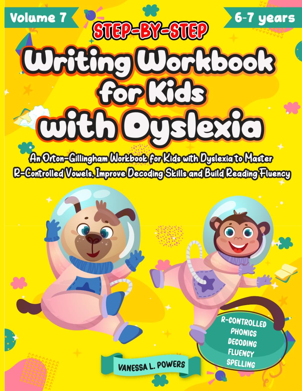 Step by Step Writing Workbook for Kids with Dyslexia. An Orton Gillingham Workbook for Kids with Dyslexia to Master R-Controlled Vowels, Improve ... and Build Reading Fluency. Vol 7. 1st grade
