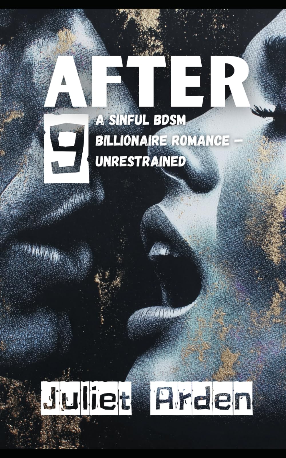 After 9: A Sinful BDSM Billionaire Romance — Unrestrained (The 9 Series)