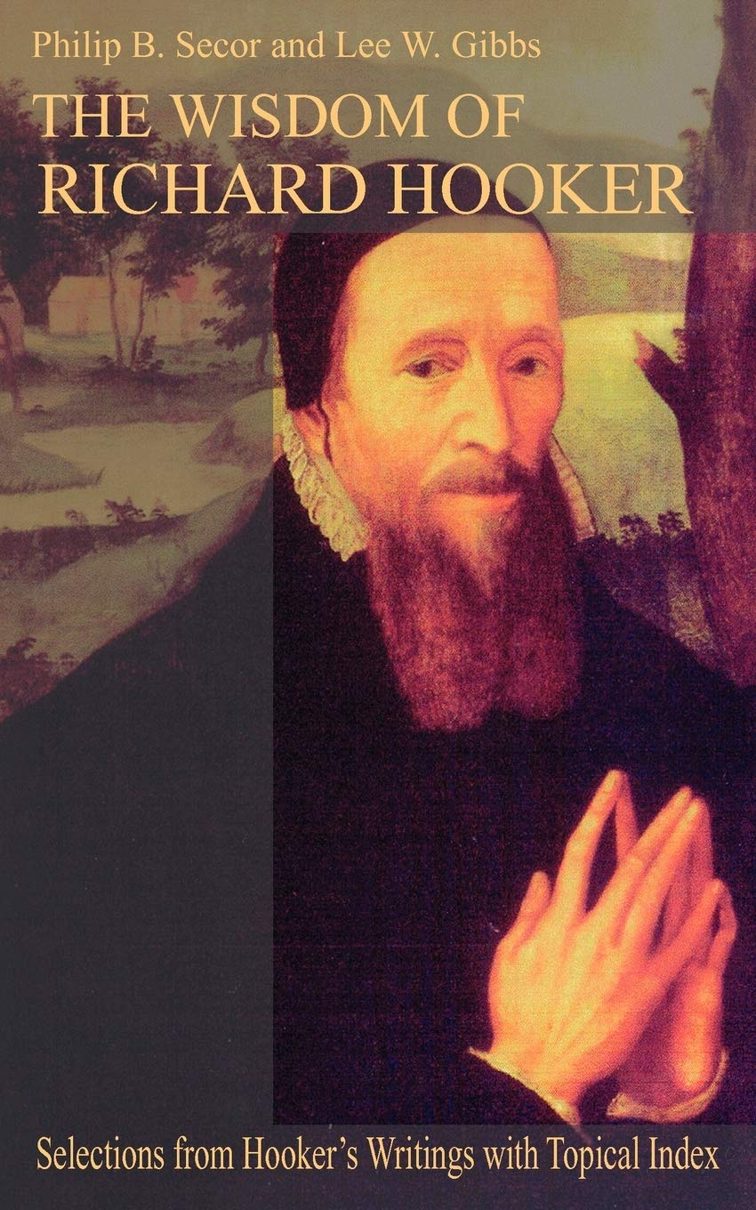 The Wisdom of Richard Hooker: Selections from Hooker's Writings with Topical Index