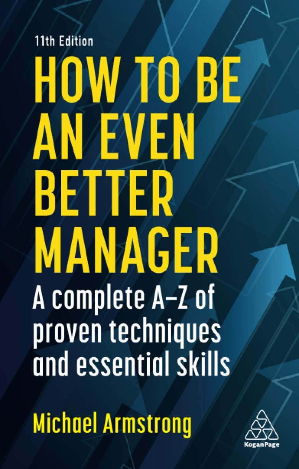 How to be an Even Better Manager: A Complete A-Z of Proven Techniques and Essential Skills