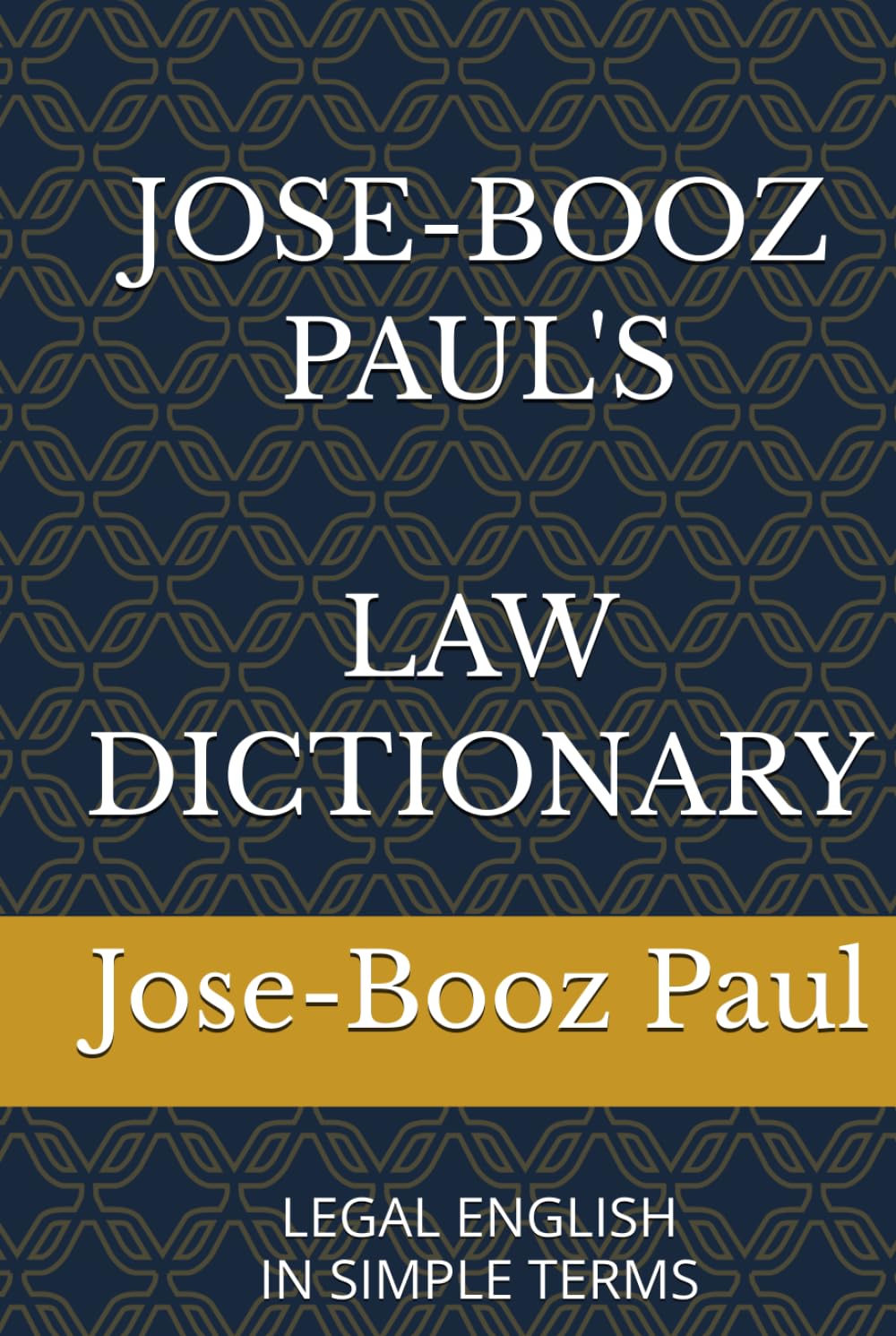 JOSE-BOOZ PAUL'S LAW DICTIONARY: LEGAL ENGLISH IN SIMPLE TERMS