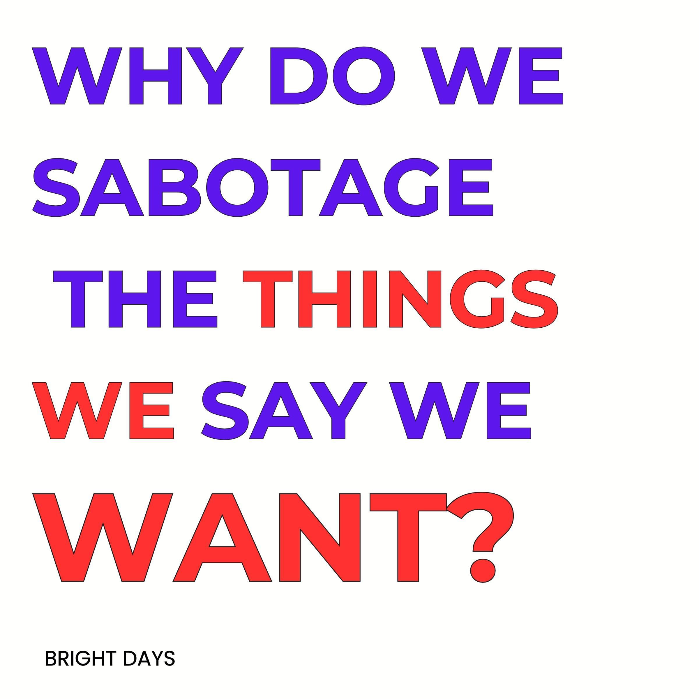 Why Do We Sabotage the Things We Say We Want?
