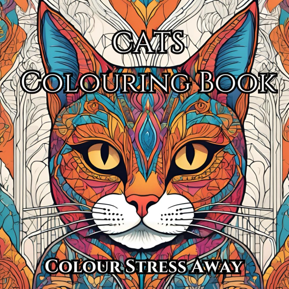 Adult Cats Colouring Book: Colour Stress Away: Stress Relieving: Mindfulness Cat Designs To Help Relieve Anxiety And Stress