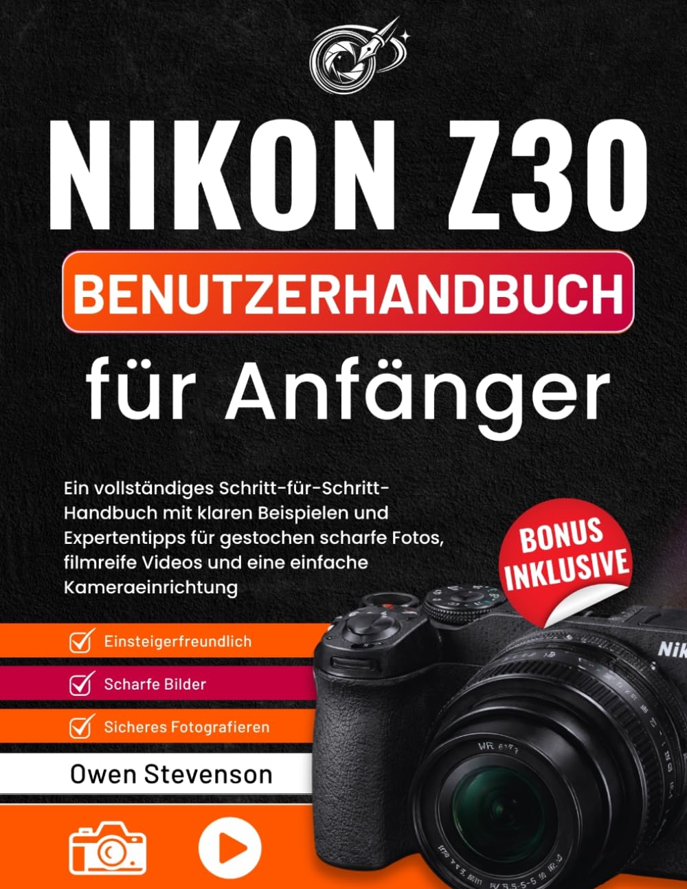 Nikon Z30 Benutzerhandbuch für Anfänger: Ein vollständiges Schritt-für-Schritt-Handbuch mit klaren Beispielen und Expertentipps für gestochen scharfe ... Videos und eine einfache Kameraeinrichtung