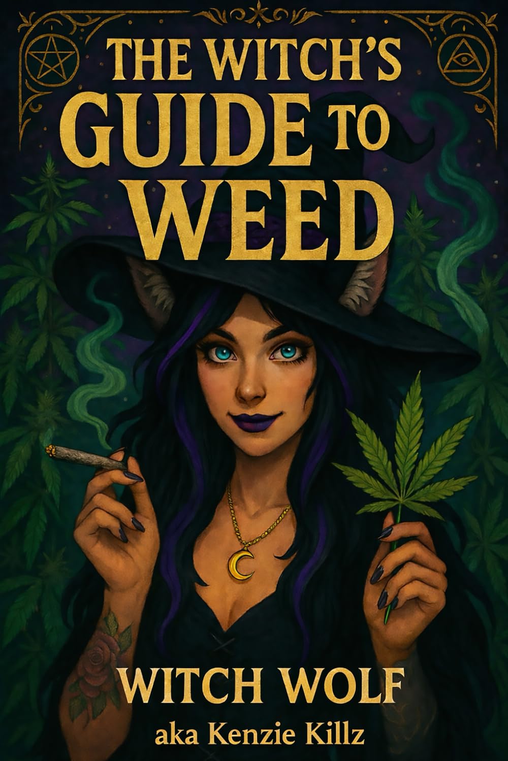 The Witch's Guide To Weed: A Scientific Grimoire Of Cannabis (Witch Wolf's Kenzie Killz' Witchy Weed Writings)