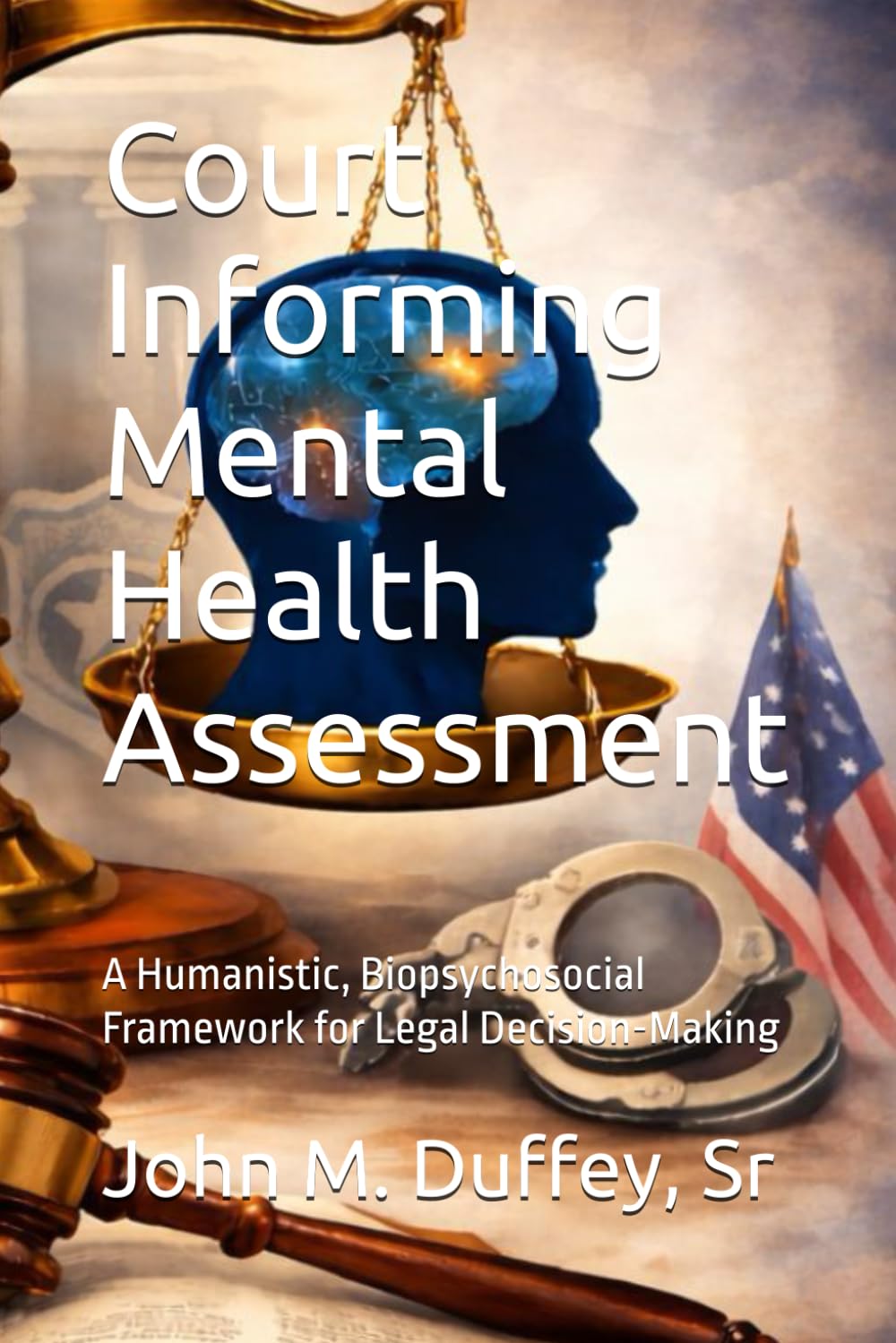 Court Informing Mental Health Assessment: A Humanistic, Biopsychosocial Framework for Legal Decision-Making