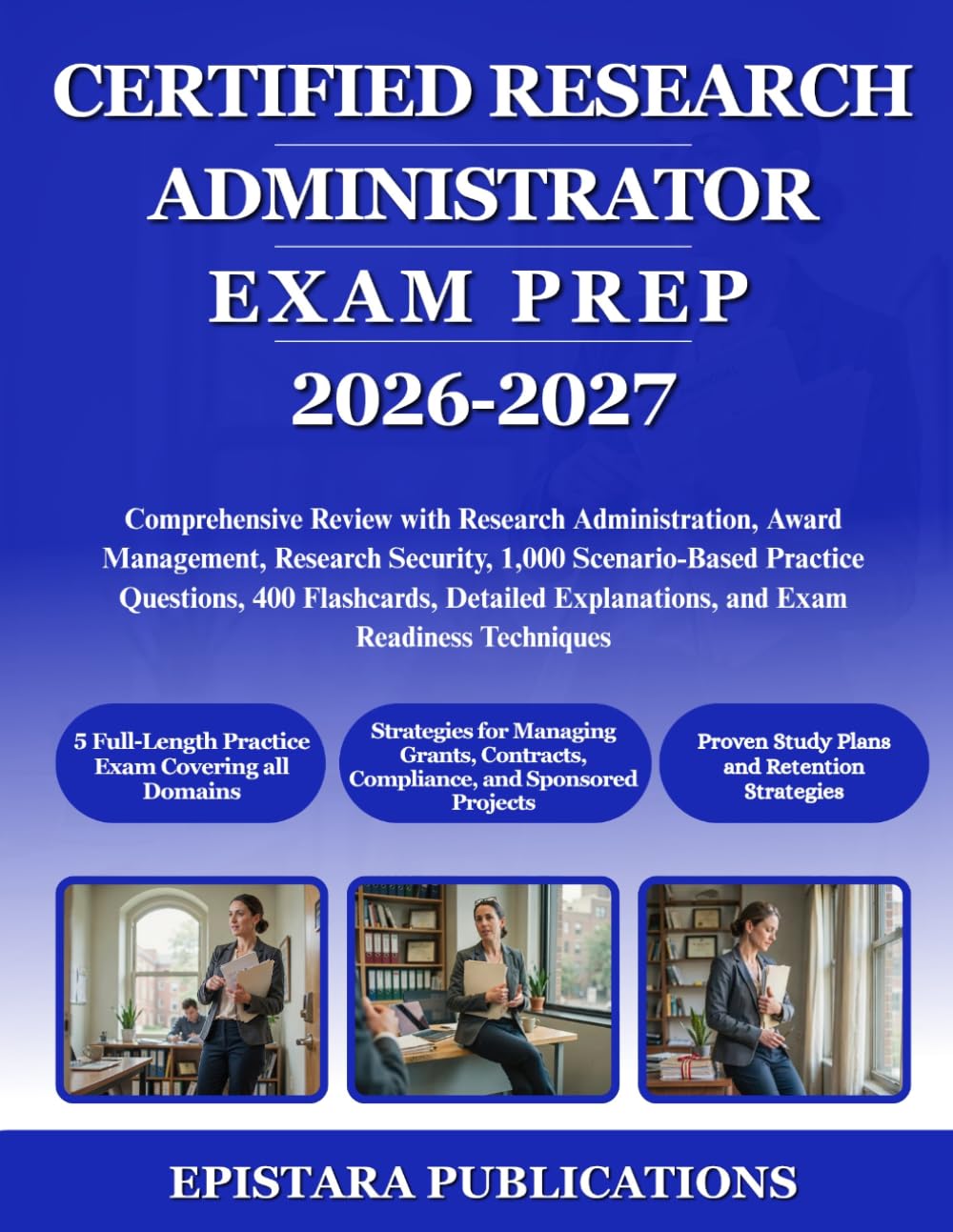 CERTIFIED RESEARCH ADMINISTRATOR EXAM PREP 2026-2027: Comprehensive Review with Research Administration, Award Management, Research Security, 1,000 ... Explanations, and Exam Readiness Techniques