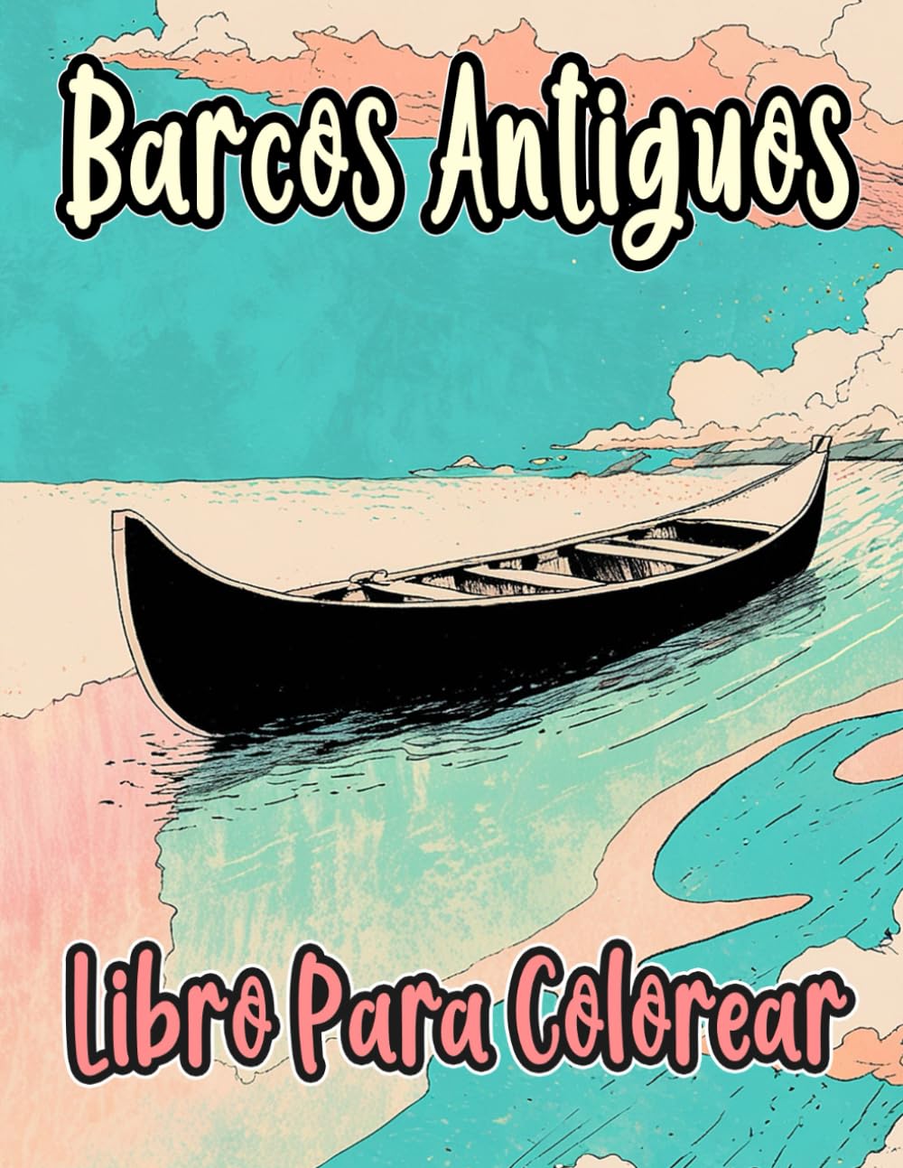 Barcos Antiguos Libro Para Colorear: Páginas De Navíos Viejos Buques De Guerra Veleros Galeones Marineros Pesqueros Piratas Embarcación Navegación ... Relajación | Niño Adulto Adolescente Mayores