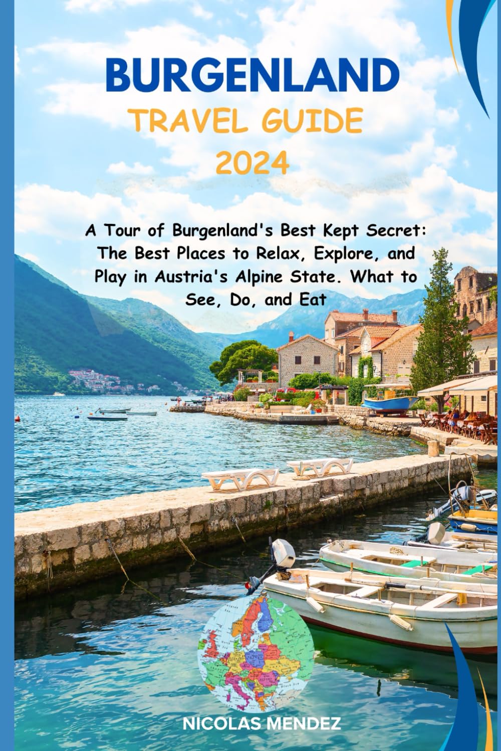 BURGENLAND TRAVEL GUIDE 2024: A Tour of Burgenland's Best Kept Secret: The Best Places to Relax, Explore, and Play in Austria's Alpine State. What to See, Do, and Eat (The Epic Destinations Series)