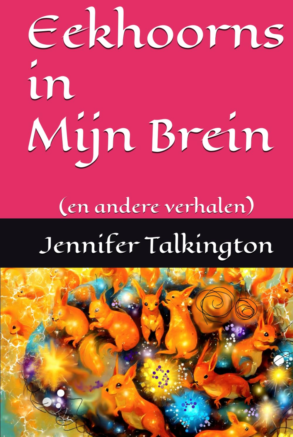 Eekhoorns in Mijn Brein: (en andere verhalen)