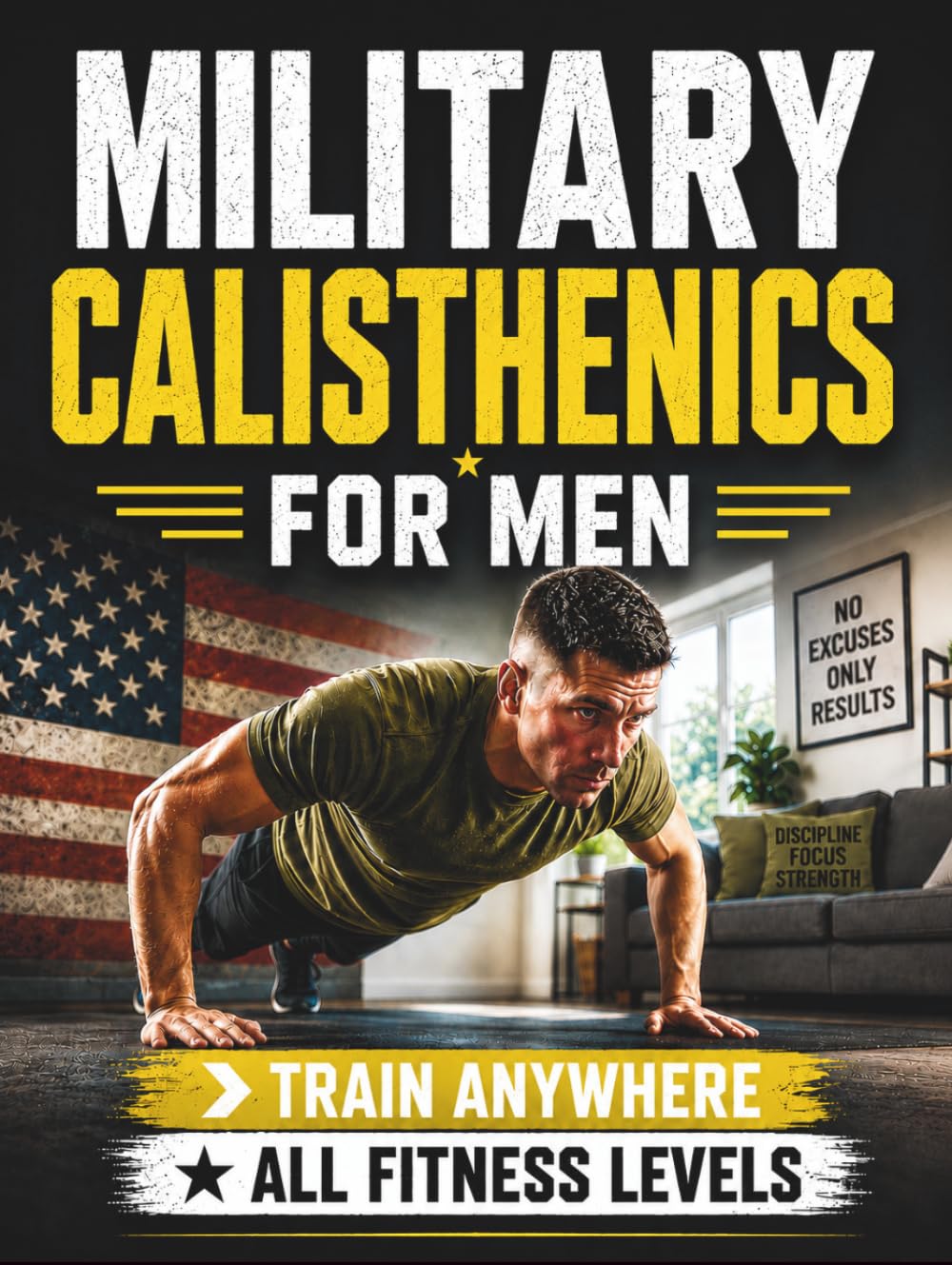 Military Calisthenics For Men: Bodyweight Workouts to Build Functional Strength and Become the Man Your Family Needs | Suitable for All Levels | Train Anywhere