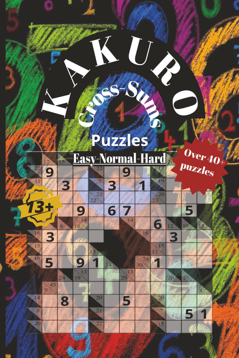 Kakuro Cross-Sums Puzzles: Kakuro, Cross-Sums, Puzzles, Easy Puzzle, Normal Puzzle, Hard Puzzle, 40+ puzzle, 6x9, Gift for Vacations, Holidays and Relaxation, Brain Workout