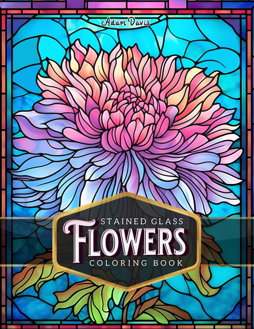 Stained Glass Flowers Coloring Book for Adults: 50 Beautiful Flower Designs for Relaxation and Stress Relief