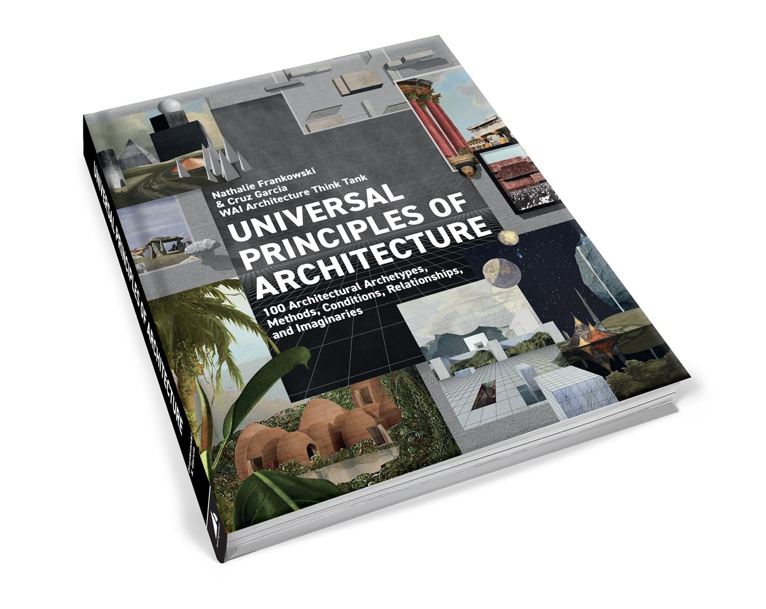 Universal Principles of Architecture: 100 Architectural Archetypes, Methods, Conditions, Relationships, and Imaginaries (7) (Rockport Universal)