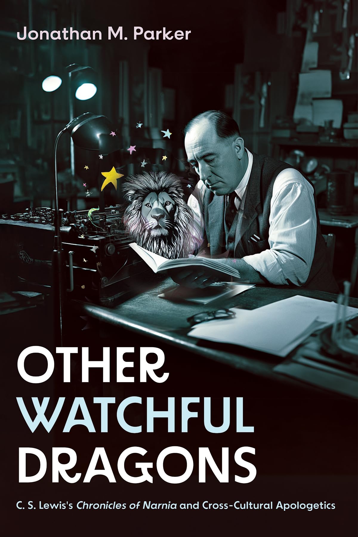 Other Watchful Dragons: C. S. Lewis's Chronicles of Narnia and Cross-Cultural Apologetics
