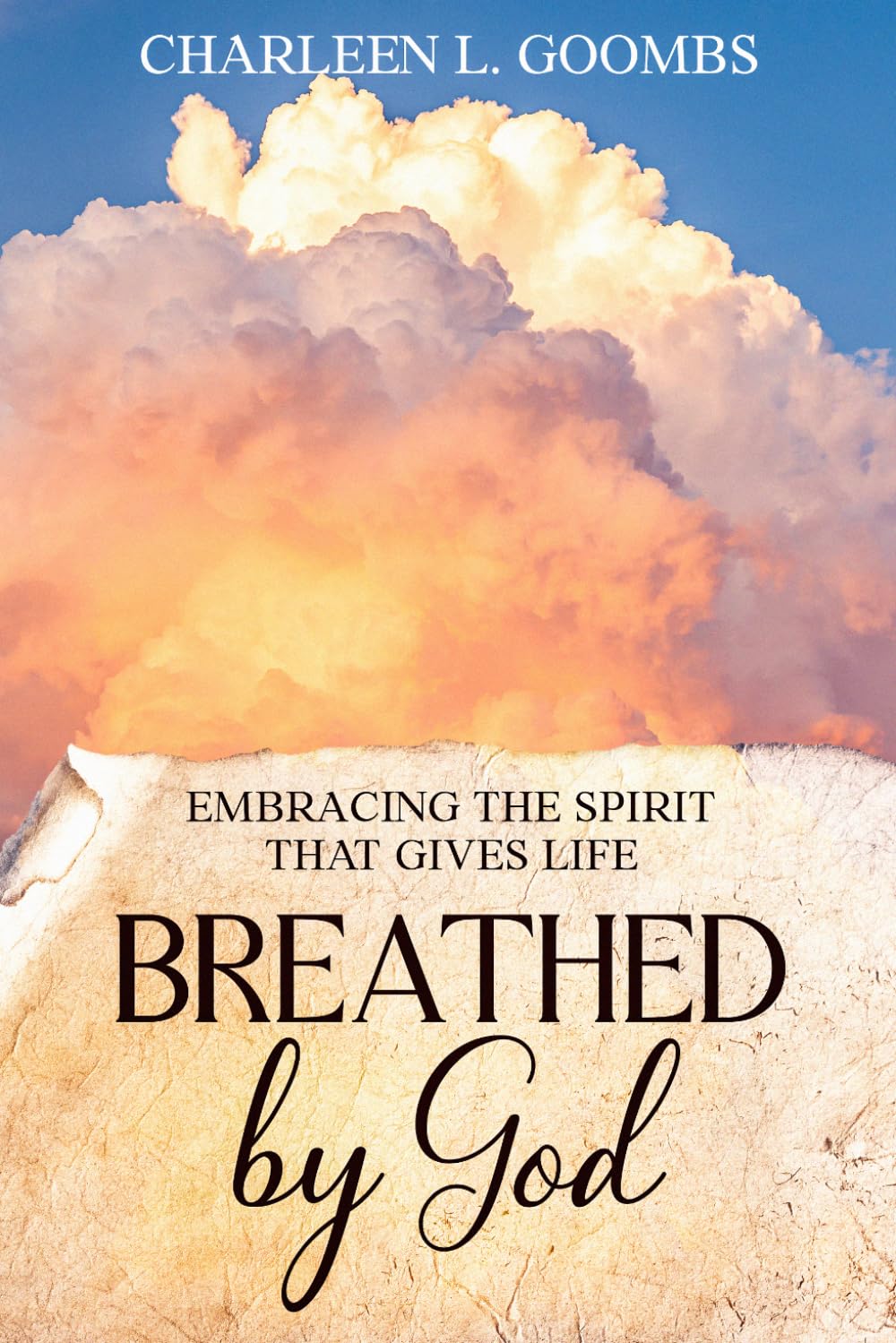 EMBRACING THE SPIRT THAT GIVES LIFE: BREATHED by God