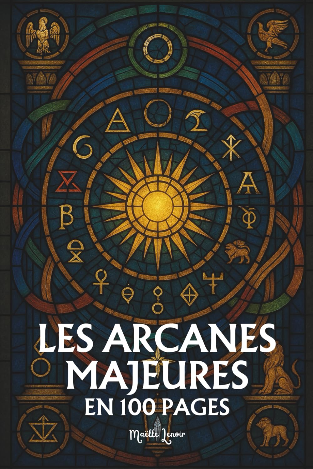 Les Arcanes Majeurs du Tarot: Les principes fondamentaux en 100 pages